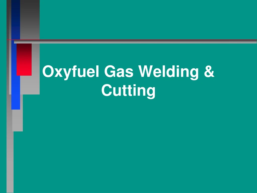 PPT Oxyfuel Gas Welding & Cutting PowerPoint Presentation, free