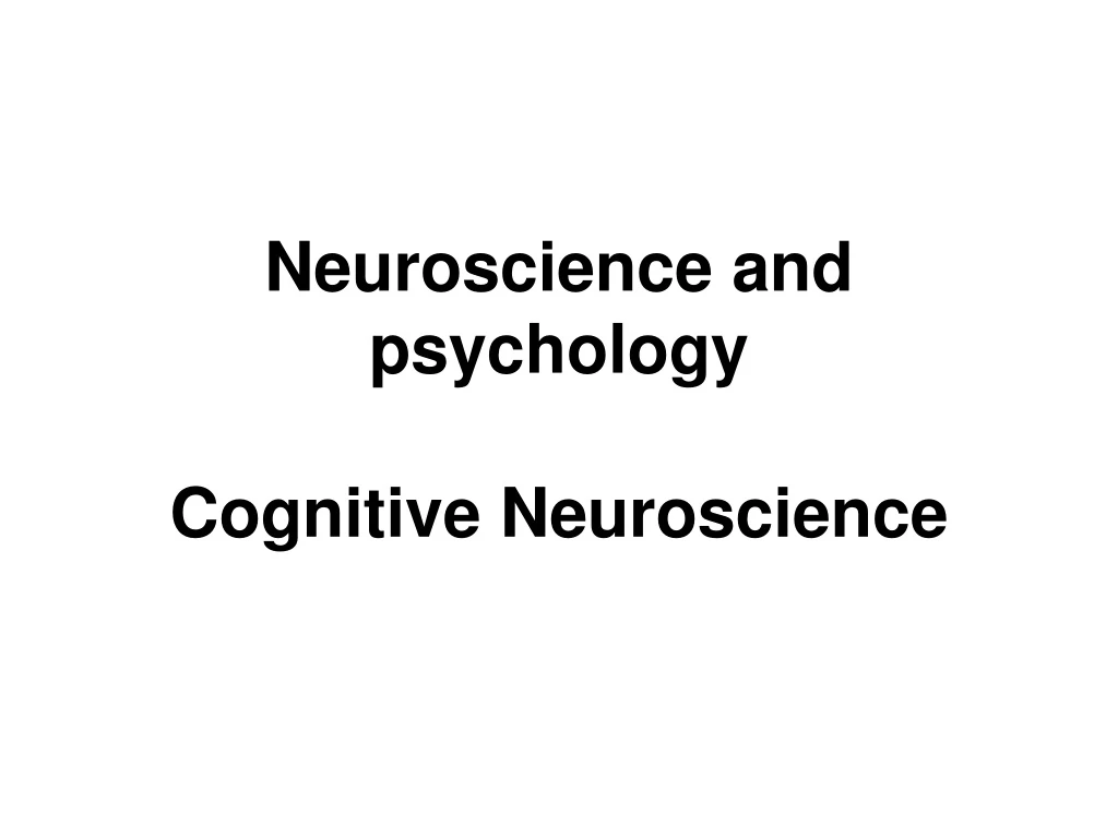 PPT - Neuroscience and psychology Cognitive Neuroscience PowerPoint ...