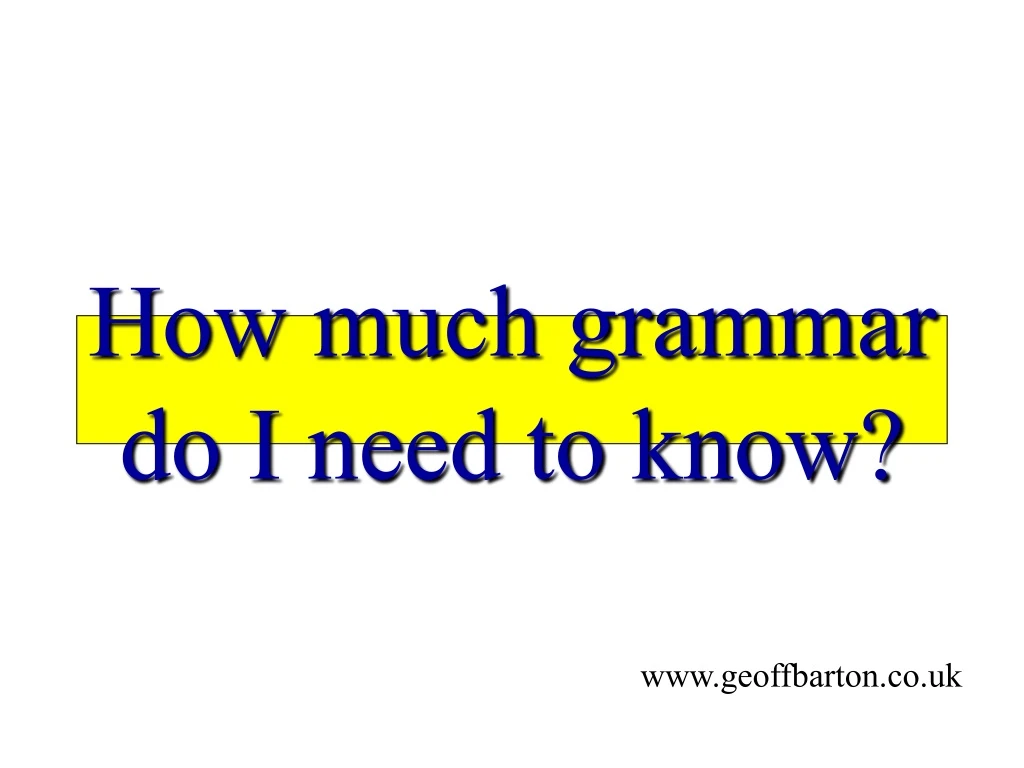 how much grammar do i need to know n.