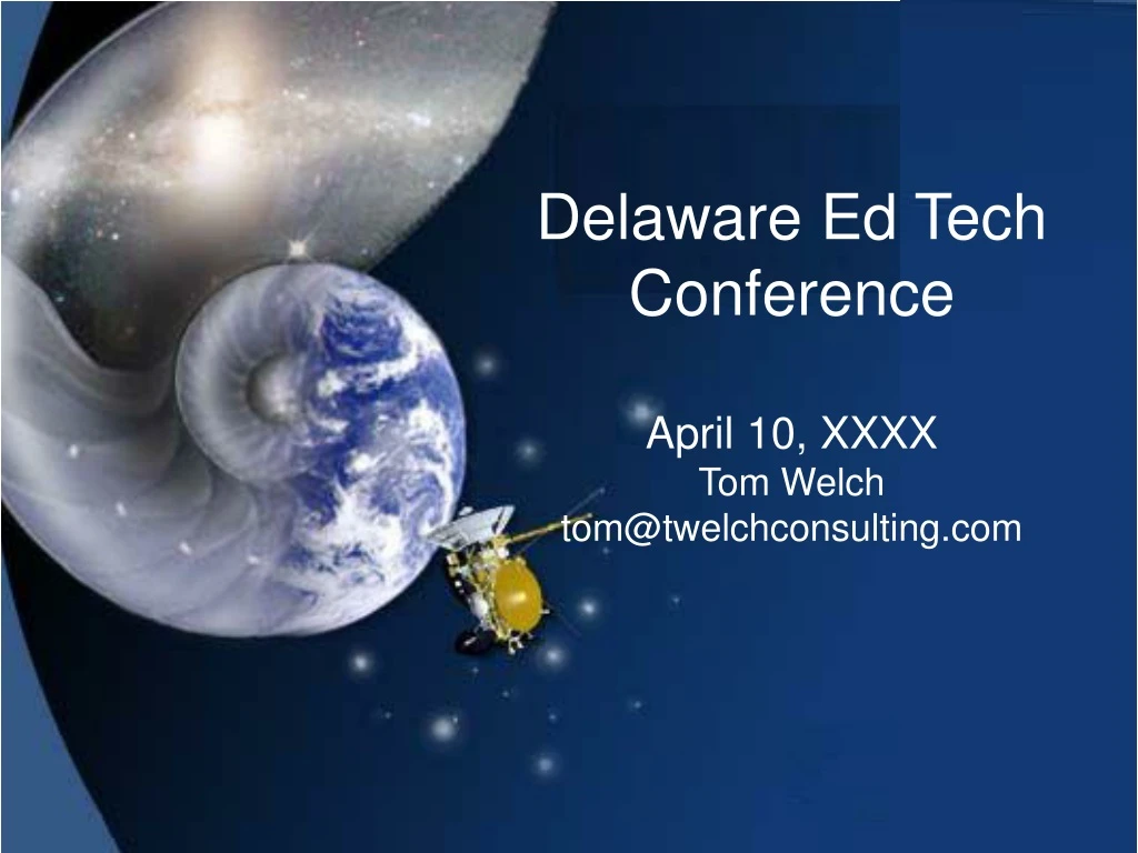 delaware ed tech conference april 10 xxxx tom welch tom@twelchconsulting com n.