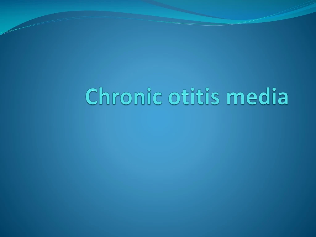 Ppt Chronic Otitis Media Powerpoint Presentation Free Download Id