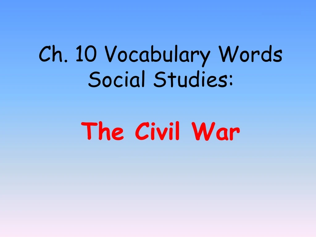 ch 10 vocabulary words social studies the civil war n.
