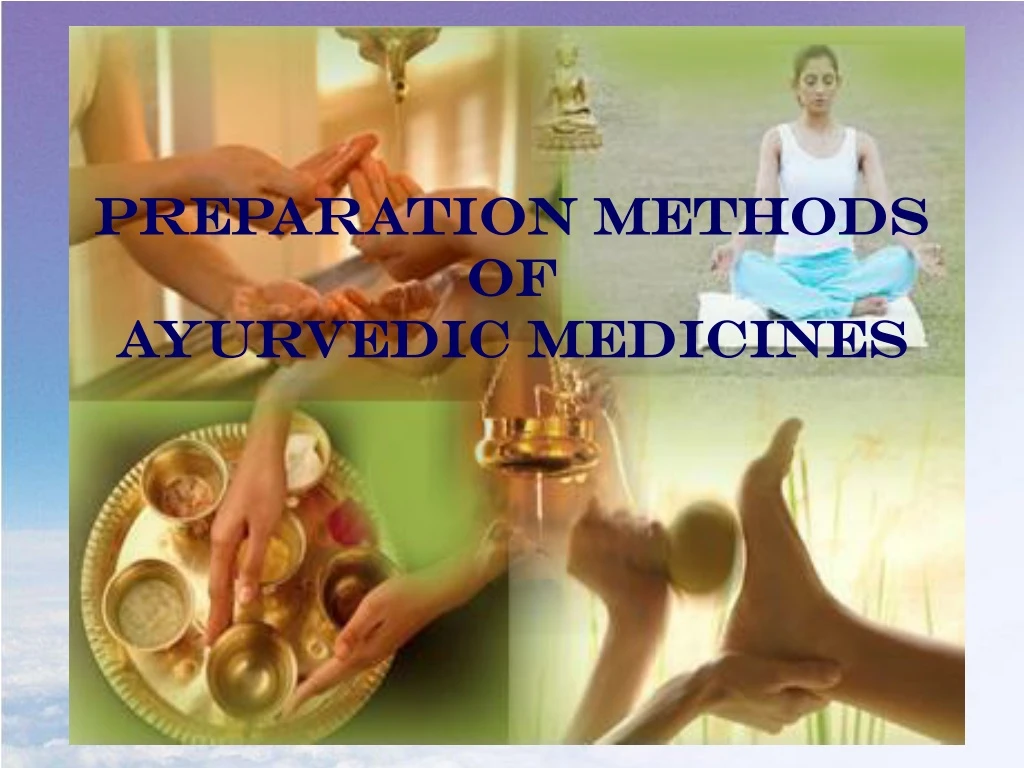 PPT - PREPARATION METHODS OF AYURVEDIC MEDICINES PowerPoint ...