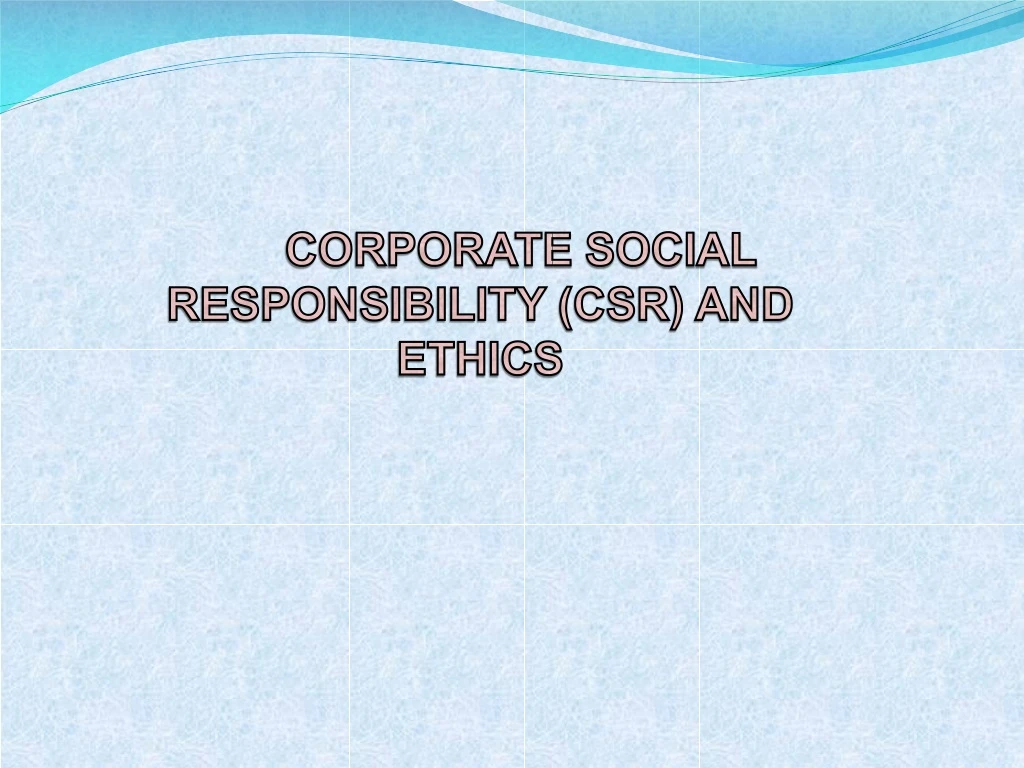 PPT - CORPORATE SOCIAL RESPONSIBILITY (CSR) AND ETHICS PowerPoint ...