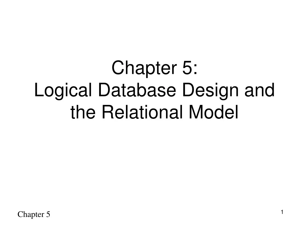 PPT - Chapter 5: Logical Database Design And The Relational Model ...