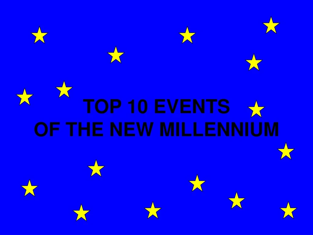 PPT TOP 10 EVENTS OF THE NEW MILLENNIUM PowerPoint Presentation, free