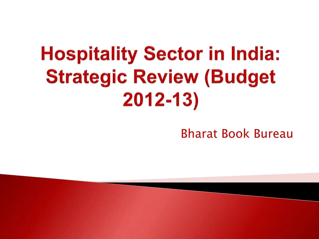 hospitality sector in india strategic review budget 2012 13 n.
