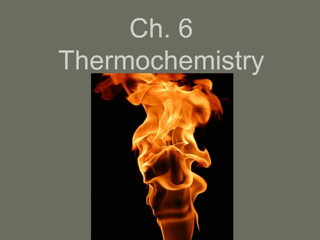 PPT - Ch. 6 Thermochemistry PowerPoint Presentation, Free Download - ID ...