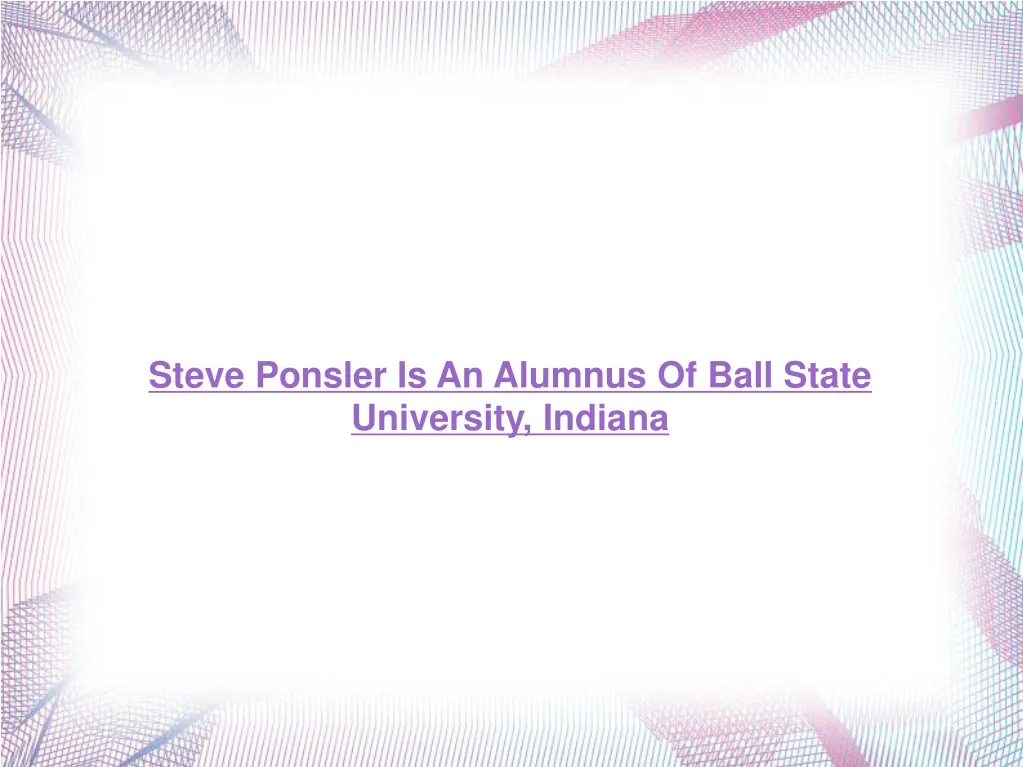 steve ponsler is an alumnus of ball state n.
