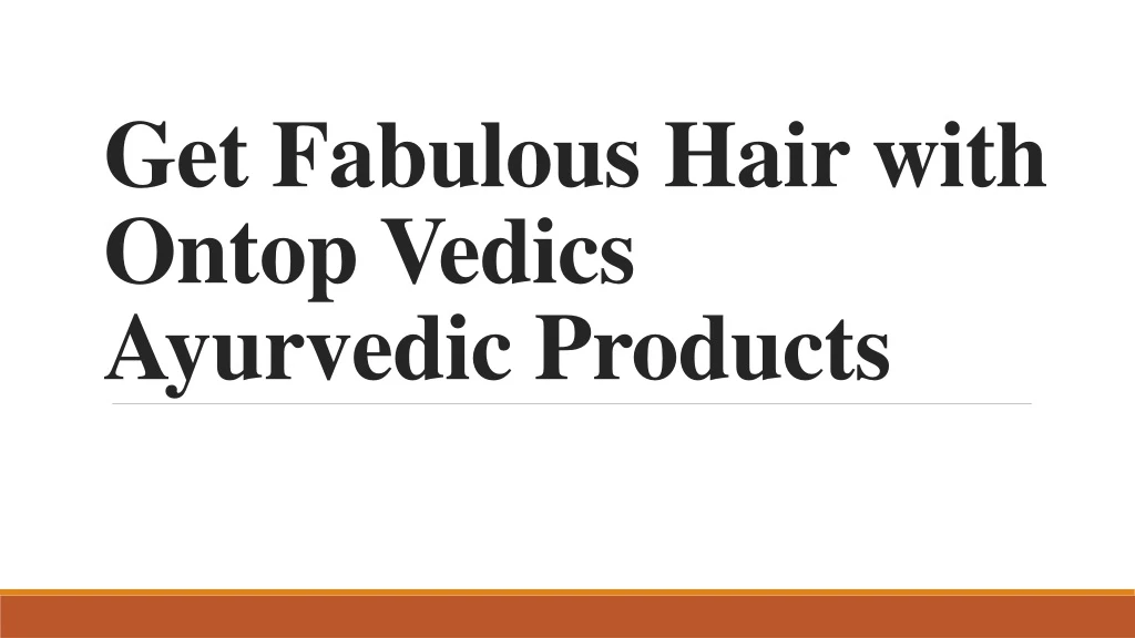 get fabulous hair with ontop vedics ayurvedic products n.