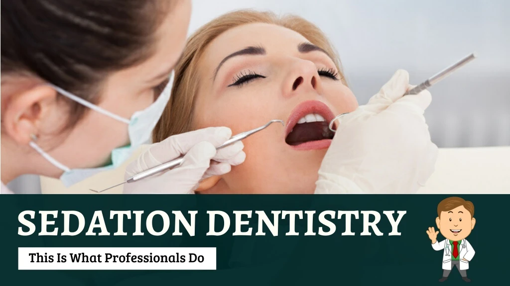 sedation dentistry this is what professionals do n.