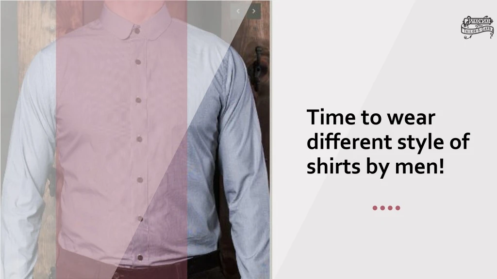time to wear different style of shirts by men n.