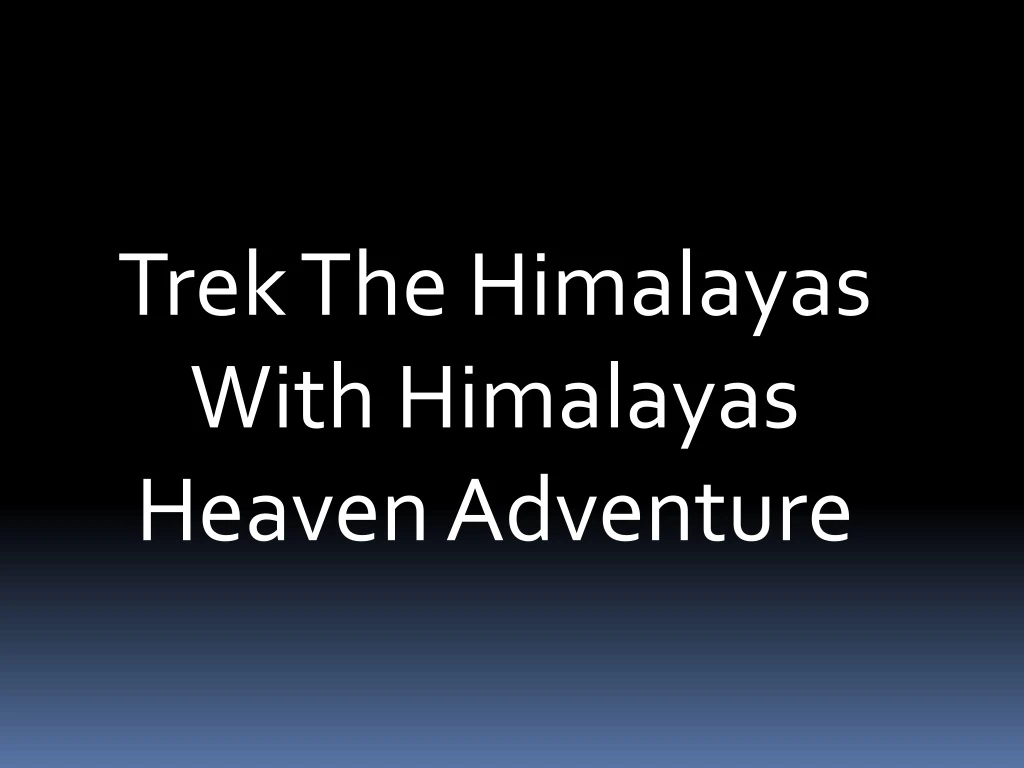 trek the himalayas with himalayas heaven adventure n.