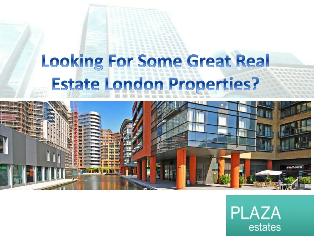 looking for some great real estate london properties n.