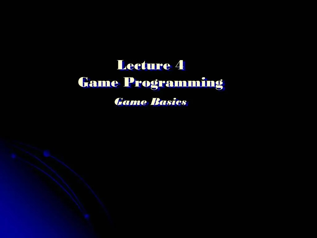 PPT - Lecture 4 Game Programming Game Basics PowerPoint Presentation ...